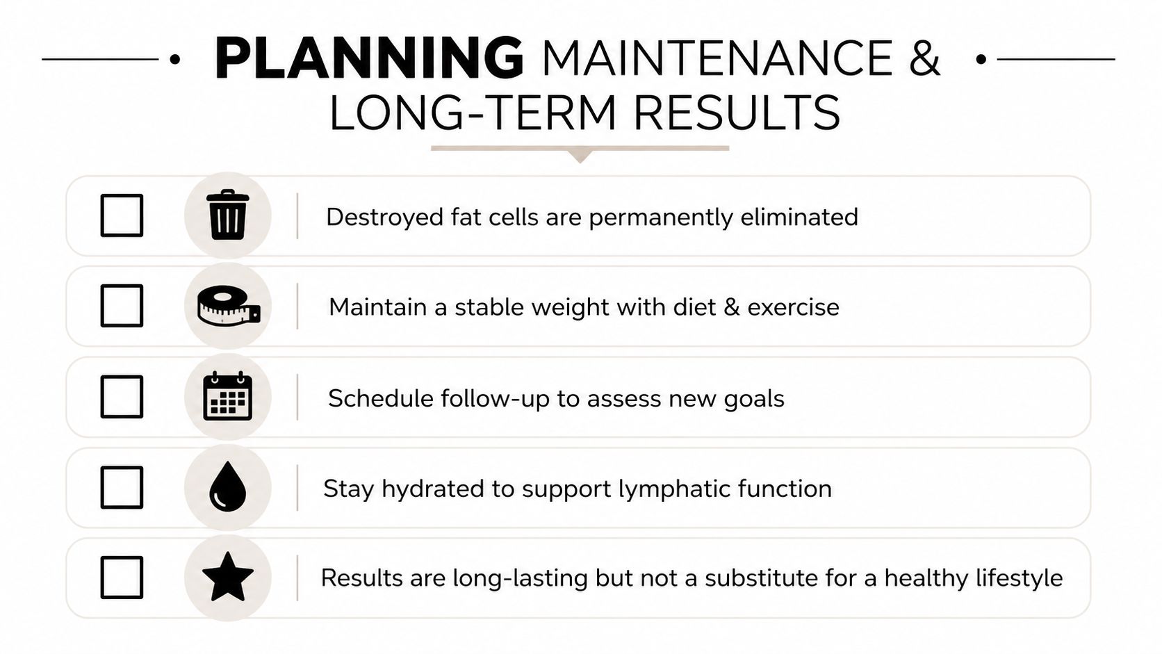 A checklist outlining tips for maintaining fat reduction results through lifestyle, hydration, and follow-up appointments.